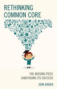 Cover image for Rethinking Common Core: The Missing Piece Sabotaging its Success