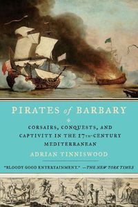 Cover image for Pirates of Barbary: Corsairs, Conquests and Captivity in the Seventeenth-Century Mediterranean