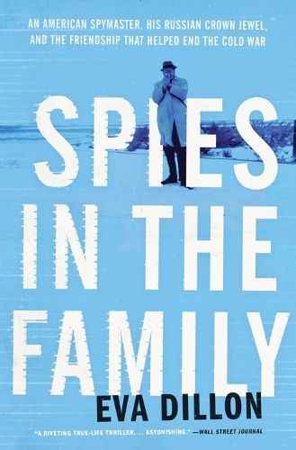 Cover image for Spies in the Family: An American Spymaster, His Russian Crown Jewel, and the Friendship That Helped End the Cold War