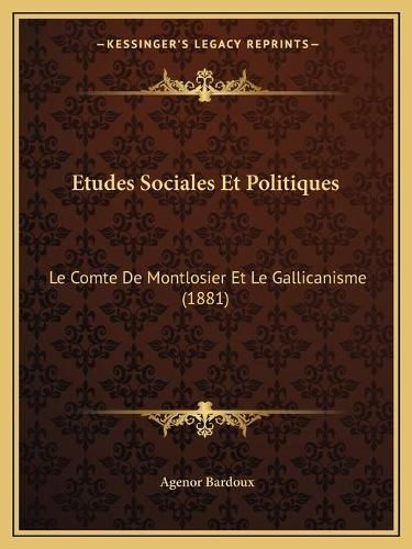 Etudes Sociales Et Politiques: Le Comte de Montlosier Et Le Gallicanisme (1881)