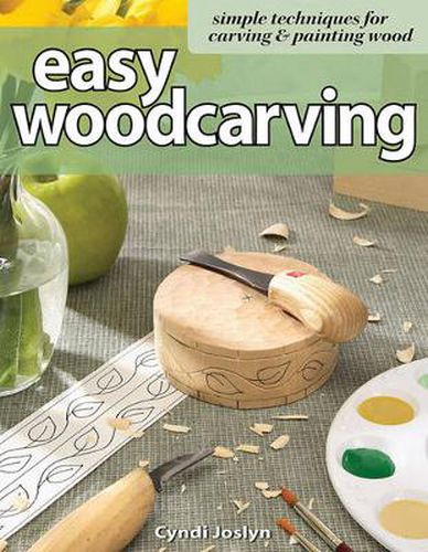 Easy Woodcarving: Simple Techniques for Carving and Painting Wood