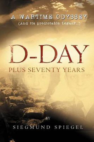 Cover image for D-Day Plus Seventy Years: A Wartime Odyssey