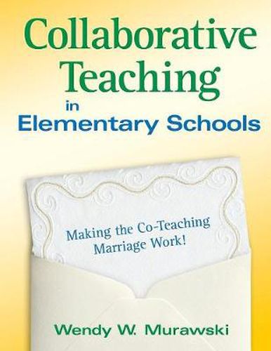 Cover image for Collaborative Teaching in Elementary Schools: Making the Co-Teaching Marriage Work!