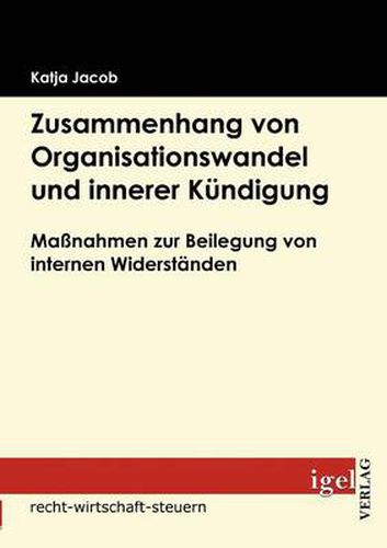 Cover image for Zusammenhang von Organisationswandel und innerer Kundigung: Massnahmen zur Beilegung von internen Widerstanden