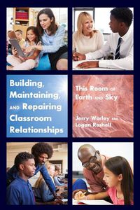 Cover image for Building, Maintaining, and Repairing Classroom Relationships: This Room of Earth and Sky