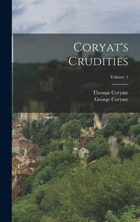 Cover image for Coryat's Crudities; Volume 1