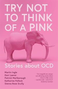 Cover image for Try Not to Think of a Pink Elephant: Stories about OCD