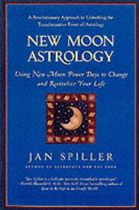 Cover image for New Moon Astrology: The Secret of Astrological Timing to Make All Your Dreams Come True