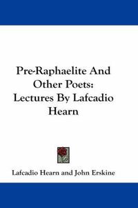 Cover image for Pre-Raphaelite and Other Poets: Lectures by Lafcadio Hearn