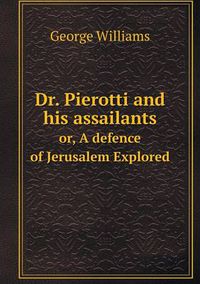 Cover image for Dr. Pierotti and his assailants or, A defence of Jerusalem Explored