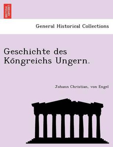 Cover image for Geschichte des Ko&#776;ngreichs Ungern.