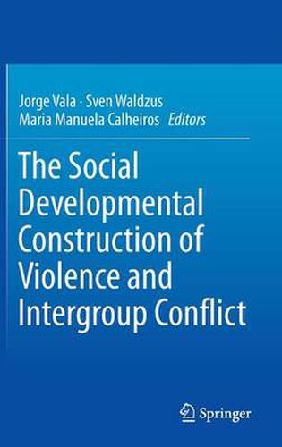 Cover image for The Social Developmental Construction of Violence and Intergroup Conflict