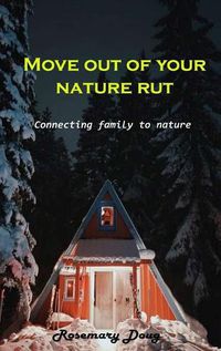 Cover image for Move out of your nature rut: Connecting family to nature