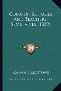 Cover image for Common Schools and Teachers' Seminaries (1839)