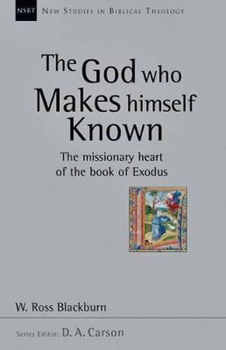 Cover image for The God Who Makes Himself Known: The Missionary Heart of the Book of Exodus