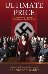 Cover image for Ultimate Price: Testimonies of Christians Who Resisted the Third Reich