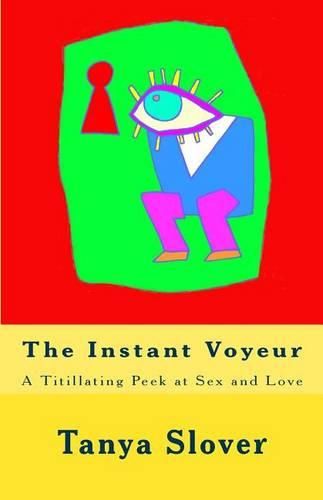 Cover image for The Instant Voyeur: A Titillating Peek at Sex and Love