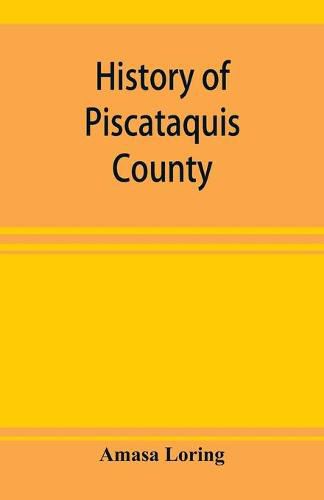 Cover image for History of Piscataquis County, Maine, from its earliest settlement to 1880