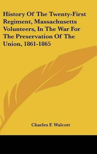 Cover image for History of the Twenty-First Regiment, Massachusetts Volunteers, in the War for the Preservation of the Union, 1861-1865