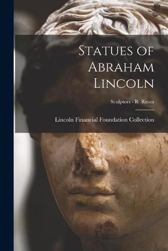 Cover image for Statues of Abraham Lincoln; Sculptors - R Ream