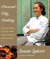 Cover image for Crescent City Cooking: Unforgettable Recipes from Susan Spicer's New Orleans: A Cookbook
