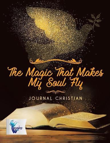 Cover image for The Magic That Makes My Soul Fly Journal Christian