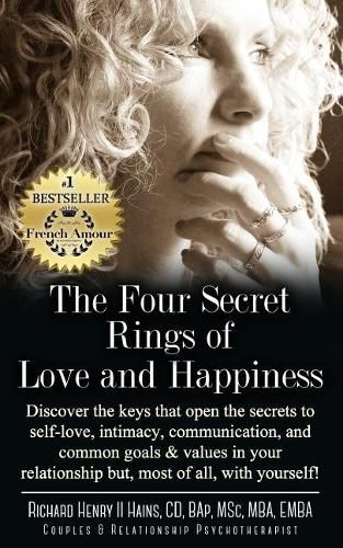 The Four Secret Rings of Love and Happiness: Discover the keys that open the Secrets to Self-Love, Intimacy, Communication and Common Goals & Values in your relationship, but most of all with yourself