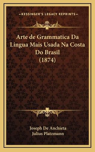 Arte de Grammatica Da Lingua Mais Usada Na Costa Do Brasil (1874)