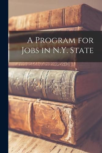 Cover image for A Program for Jobs in N.Y. State