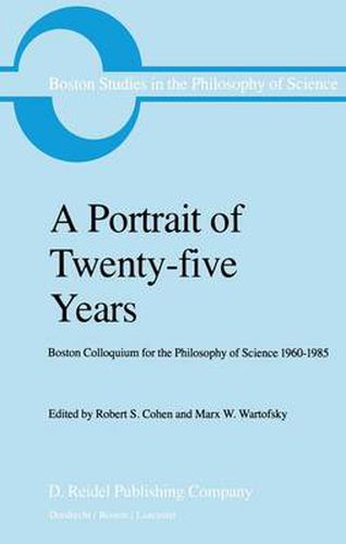 A Portrait of Twenty-five Years: Boston Colloquium for the Philosophy of Science 1960-1985