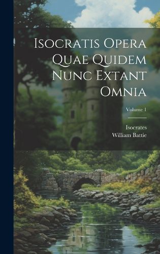 Cover image for Isocratis Opera Quae Quidem Nunc Extant Omnia; Volume 1