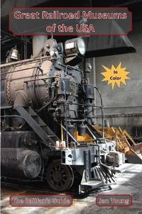 Cover image for Great Railroad Museums of the USA in Color