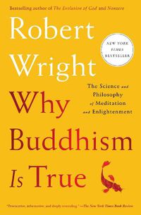 Cover image for Why Buddhism is True: The Science and Philosophy of Meditation and Enlightenment