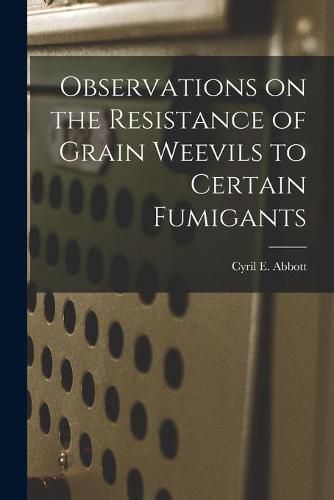 Cover image for Observations on the Resistance of Grain Weevils to Certain Fumigants