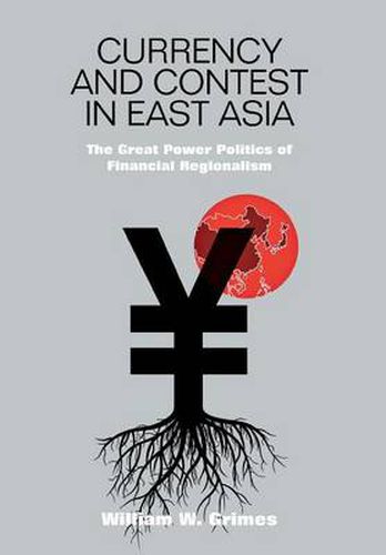 Cover image for Currency and Contest in East Asia: The Great Power Politics of Financial Regionalism