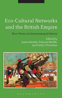 Cover image for Eco-Cultural Networks and the British Empire: New Views on Environmental History