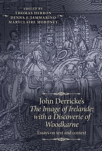 Cover image for John Derricke's the Image of Irelande: with a Discoverie of Woodkarne: Essays on Text and Context