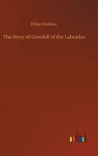 Cover image for The Story of Grenfell of the Labrador