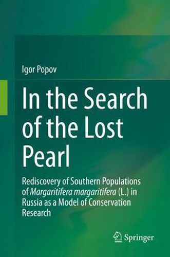 Cover image for In the Search of the Lost Pearl: Rediscovery of Southern Populations of Margaritifera margaritifera (L.) in Russia as a Model of Conservation Research