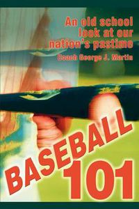 Cover image for Baseball 101: An Old School Look at Our Nation's Pastime