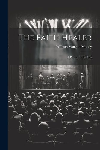 The Faith Healer; a Play in Three Acts