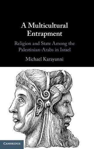 Cover image for A Multicultural Entrapment: Religion and State Among the Palestinian-Arabs in Israel