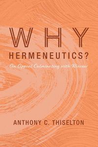 Cover image for Why Hermeneutics?: An Appeal Culminating with Ricoeur