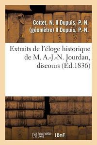 Cover image for Extraits de l'Eloge Historique de M. A.-J.-N. Jourdan, Discours: Qui a Obtenu La Premiere Mention Honorable Par l'Ancienne Societe Des Lettres de Troyes