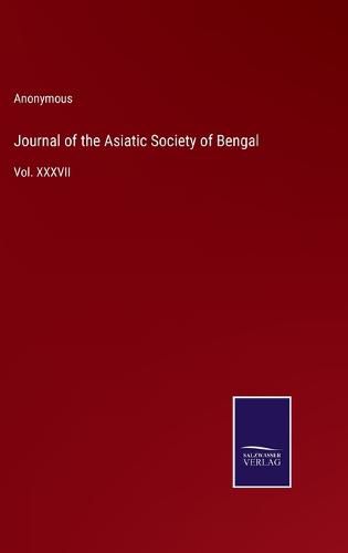 Cover image for Journal of the Asiatic Society of Bengal: Vol. XXXVII