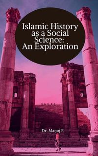 Cover image for Islamic History as a Social Science