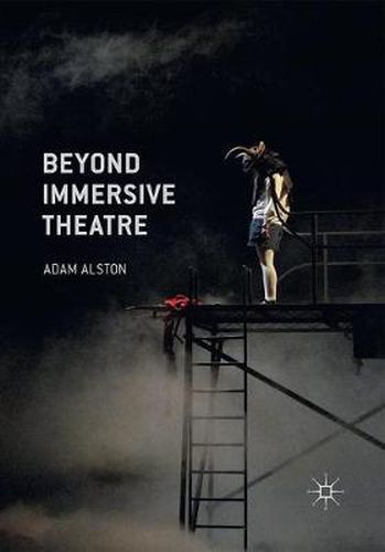 Cover image for Beyond Immersive Theatre: Aesthetics, Politics and Productive Participation