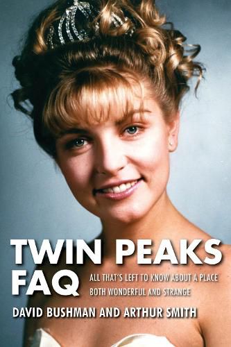 Cover image for Twin Peaks FAQ: All That's Left to Know About a Place Both Wonderful and Strange