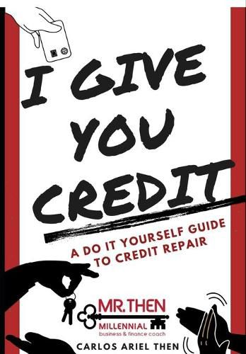 Cover image for I Give You Credit: A Do It Yourself Guide to Credit Repair