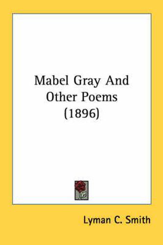 Cover image for Mabel Gray and Other Poems (1896)